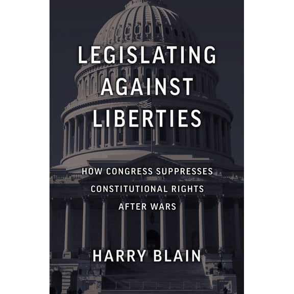 Constitutional Thinking Legislating Against Liberties: How Congress Suppresses Constitutional Rights After Wars, (Hardcover)