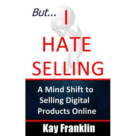 But I Hate Selling! A Mind Shift to Selling Digital Products Online - (Best Selling Ecommerce Products)