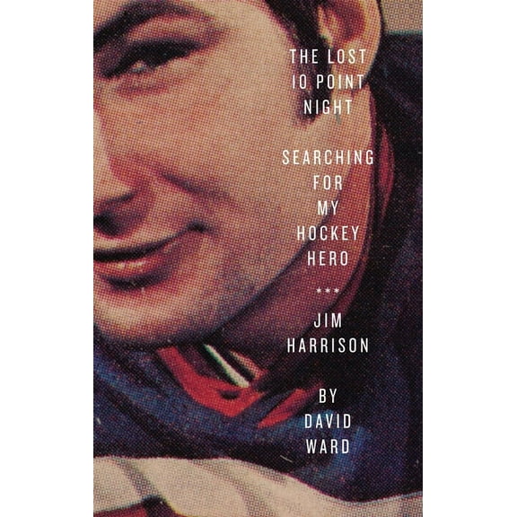 The Lost 10 Point Night : Searching for My Hockey Hero . . . Jim Harrison (Paperback)