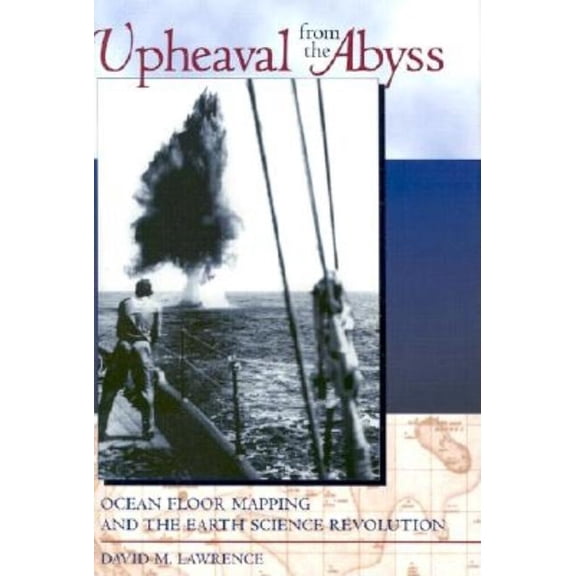 Upheaval from the Abyss: Ocean Floor Mapping and the Earth Science Revolution, (Hardcover)