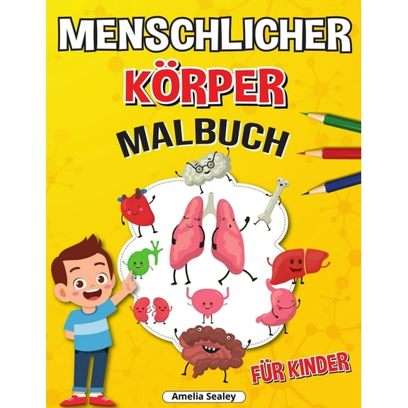 Menschlicher KÃ¶rper Malbuch fÃ¼r Kinder: Anatomie-Malbuch fÃ¼r Kinder, Das menschliche Anatomie-Malbuch zum Lernen und Ver, (Paperback)