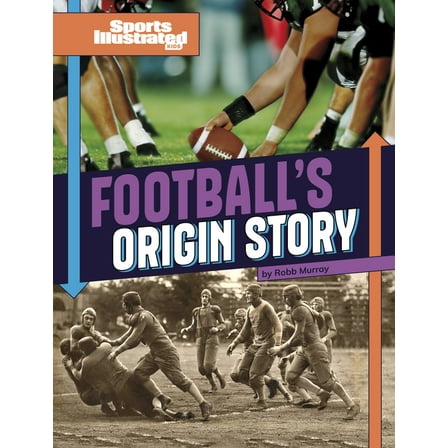 Sports Illustrated Kids: Sports Origin S Football's Origin Story, (Hardcover)