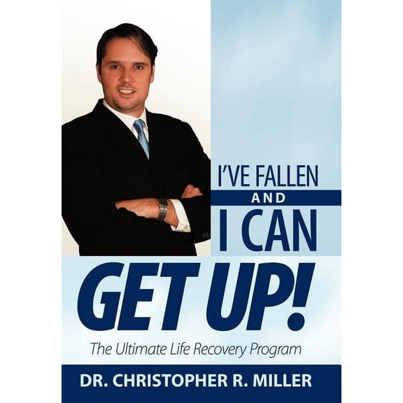 I've Fallen and I Can Get Up!: The Ultimate Life Recovery Program