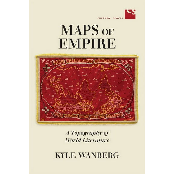Cultural Spaces Maps of Empire: A Topography of World Literature, (Hardcover)