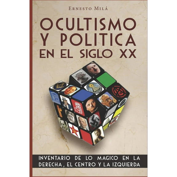 Ocultismo y Pol?tica en el Siglo XX: Inventario de lo M?gico en la Derecha, el Centro y la Izquierda