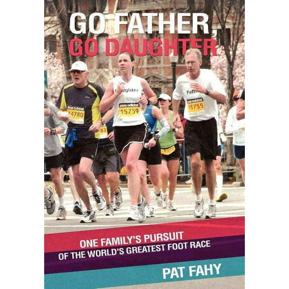 Go Father, Go Daughter: One Family's Pursuit of the World's Greatest Foot Race, (Hardcover)