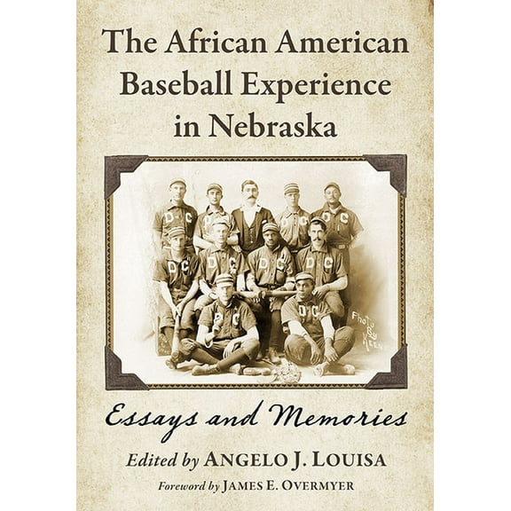 The African American Baseball Experience in Nebraska: Essays and Memories, (Paperback)