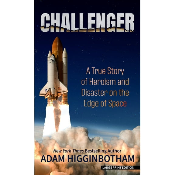 Challenger: A True Story of Heroism and Disaster on the Edge of Space, (Hardcover)