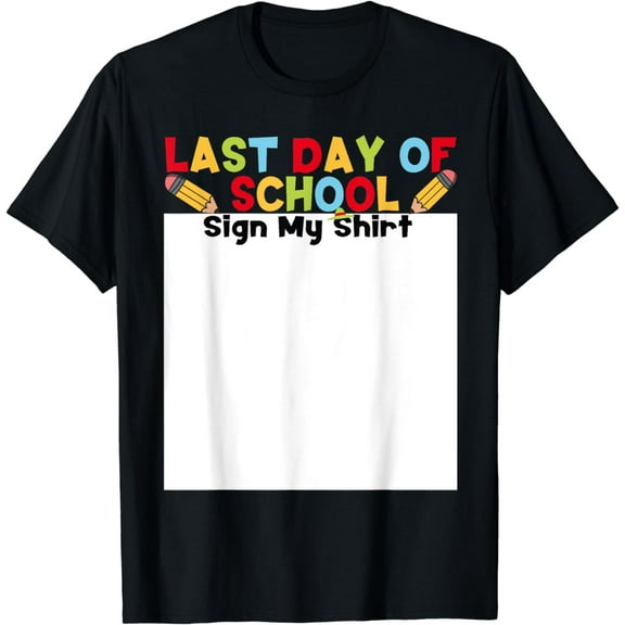 Last Day Of School Sign My Shirt Funny Teacher Student 2024 T-Shirt