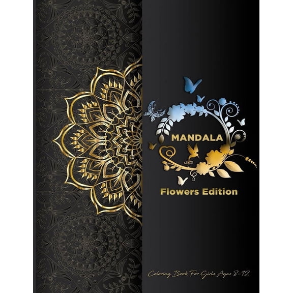 Mandala Coloring Book For Girls Ages 8-12: Flowers Edition: Stress Less Coloring For Peace & Relaxation, Unique Mandalas, (Paperback)