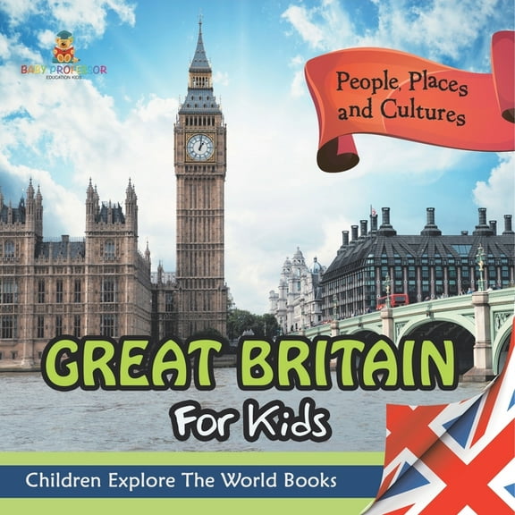 Great Britain For Kids: People, Places and Cultures - Children Explore The World Books, (Paperback)