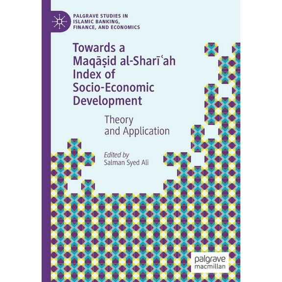 Palgrave Studies in Islamic Banking, Fin Towards a Maqāṣid Al-Sharīʿah Index of Socio-Economic Development: Theory and Application, (Paperback)