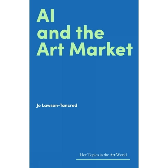 Hot Topics in the Art World AI and the Art Market, (Hardcover)