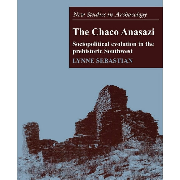 New Studies in Archaeology The Chaco Anasazi: Sociopolitical Evolution in the Prehistoric Southwest, (Paperback)