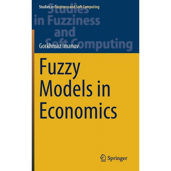 Studies in Fuzziness and Soft Computing Fuzzy Models in Economics, Book 402, (Hardcover)