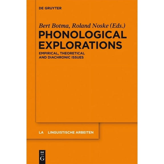 Linguistische Arbeiten Phonological Explorations: Empirical, Theoretical and Diachronic Issues, Book 548, (Hardcover)