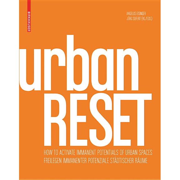 Urbanreset: Freilegen Immanenter Potenziale StÃ¤dtischer RÃ¤ume / How to Activate Immanent Potentials of Urban Spaces, (Hardcover)