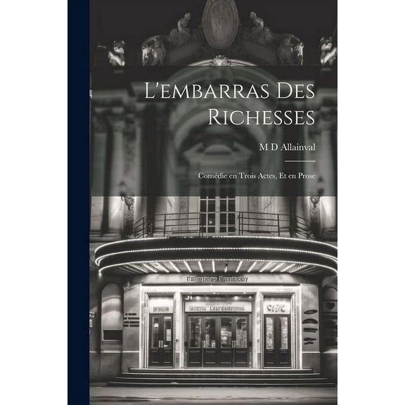 L'embarras des Richesses; Comédie en Trois Actes, et en Prose (Paperback)