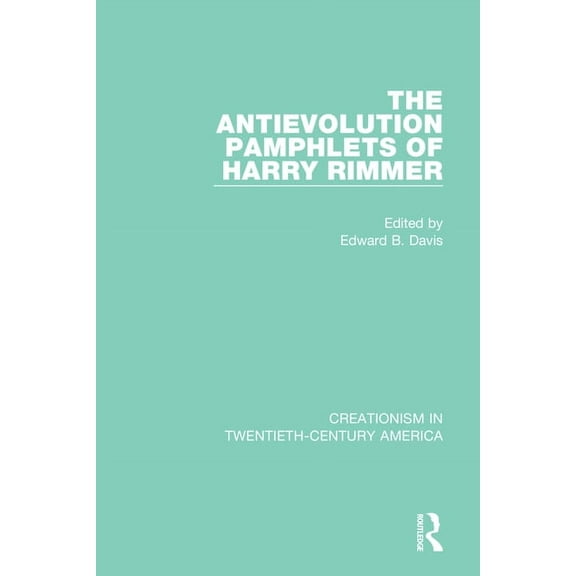Creationism in Twentieth-Century America The Antievolution Pamphlets of Harry Rimmer, (Paperback)