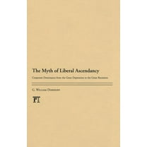 Myth of Liberal Ascendancy: Corporate Dominance from the Great Depression to the Great Recession, (Hardcover)