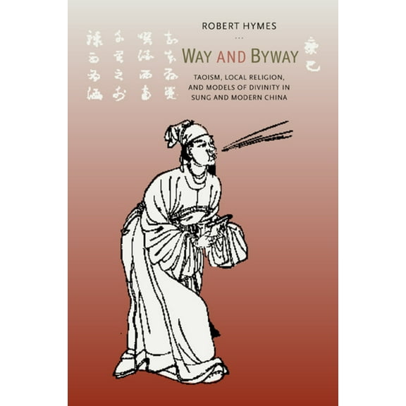 Way and Byway : Taoism, Local Religion, and Models of Divinity in Sung and Modern China (Edition 1) (Paperback)