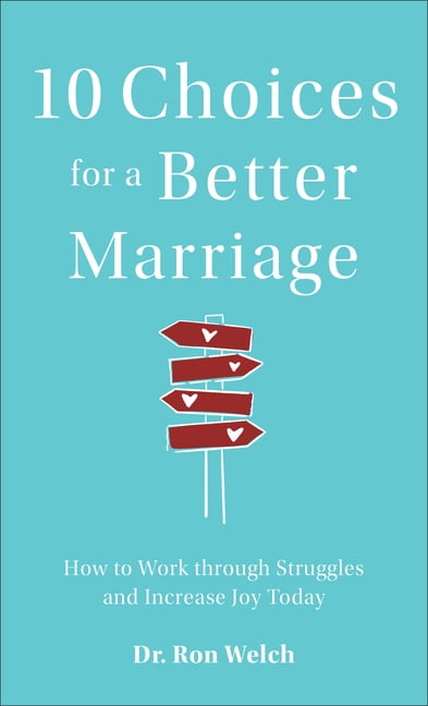10 Choices for a Better Marriage : How to Work Through ...