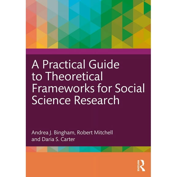 A Practical Guide to Theoretical Frameworks for Social Science Research, (Paperback)
