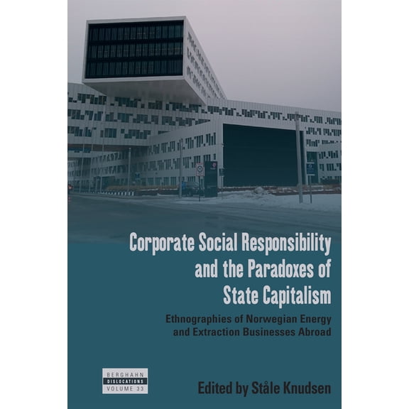 Dislocations Corporate Social Responsibility and the Paradoxes of State Capitalism: Ethnographies of Norwegian Energy and Extraction , Book 33, (Hardcover)