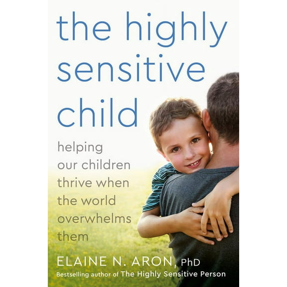 The Highly Sensitive Child: Helping Our Children Thrive When the World Overwhelms Them, (Paperback)