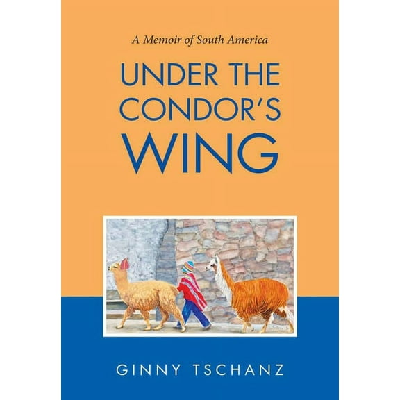 Under the Condor's Wing: A Memoir of South America, (Hardcover)
