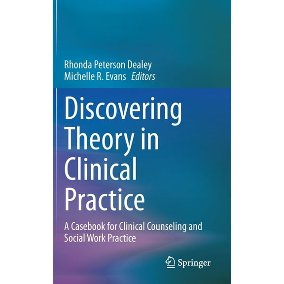 Discovering Theory in Clinical Practice: A Casebook for Clinical Counseling and Social Work Practice, (Hardcover)