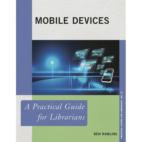 Practical Guides for Librarians Mobile Devices: A Practical Guide for Librarians, Book 12, (Paperback)
