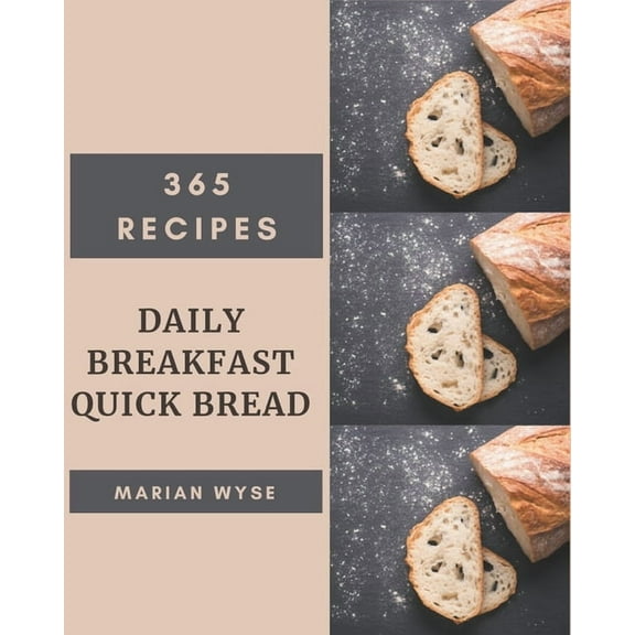 365 Daily Breakfast Quick Bread Recipes: Make Cooking at Home Easier with Breakfast Quick Bread Cookbook! (Paperback)