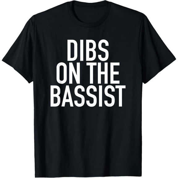 Dibs On The Bassist - Popular Band Fan Quote T-Shirt men and women can wear, black, white, gifts