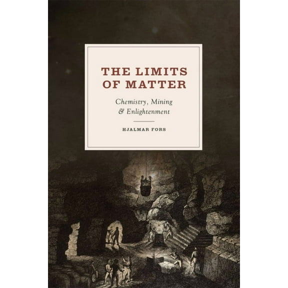 Synthesis The Limits of Matter: Chemistry, Mining, and Enlightenment, (Hardcover)