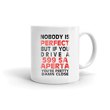 

Nobody s Perfect Except FERRARI 599 SA APERTA Drive Coffee Tea Ceramic Mug Office Work Cup Gift 11oz