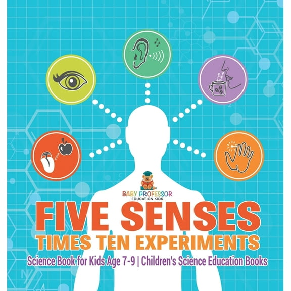 Five Senses times Ten Experiments - Science Book for Kids Age 7-9 Children's Science Education Books, (Hardcover)
