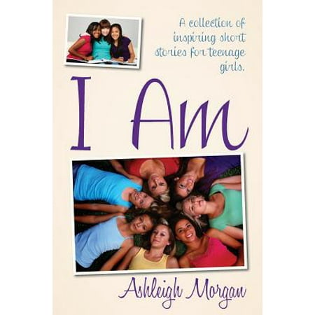I Am : A Collection of Inspiring Short Stories for Teenage (Best Way For Teenage Girl To Lose Weight)