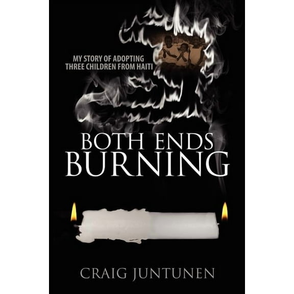 Both Ends Burning: My Story of Adopting Three Children from Haiti (Paperback)