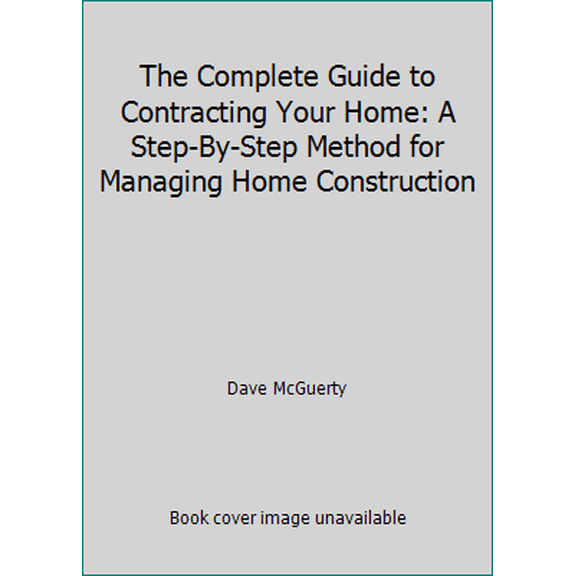 Pre-Owned The Complete Guide to Contracting Your Home: A Step-By-Step Method for Managing Home Construction (Paperback) 1558702296 9781558702295