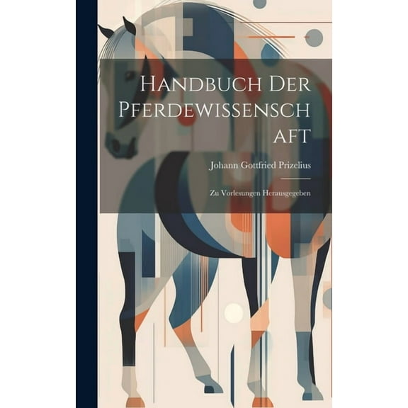 Handbuch Der Pferdewissenschaft: Zu Vorlesungen Herausgegeben (Hardcover)