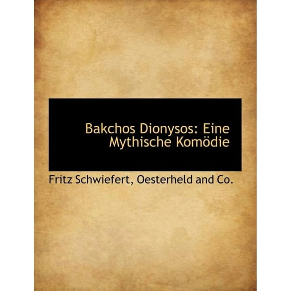 Bakchos Dionysos: Eine Mythische Komodie (Paperback)