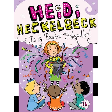 Heidi Heckelbeck Is the Bestest Babysitter! (Best Of The Bestest)
