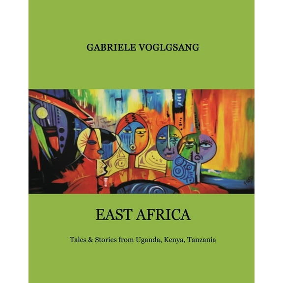 East Africa: Tales & Stories from Uganda, Kenya, Tanzania, (Paperback)