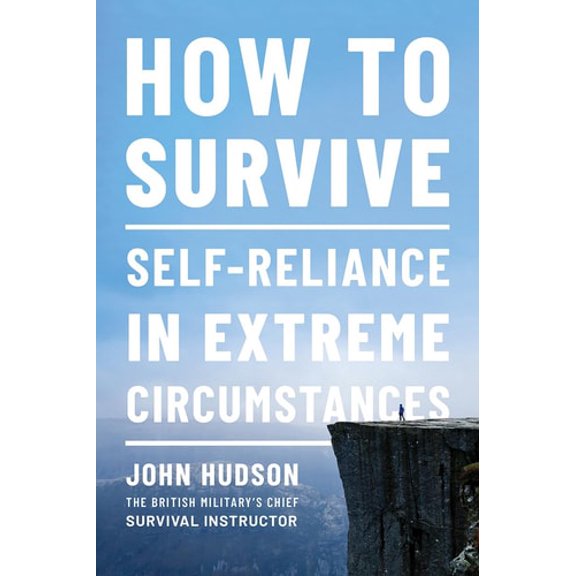 Pre-Owned How to Survive: Self-Reliance in Extreme Circumstances (Paperback) 1682686450 9781682686454