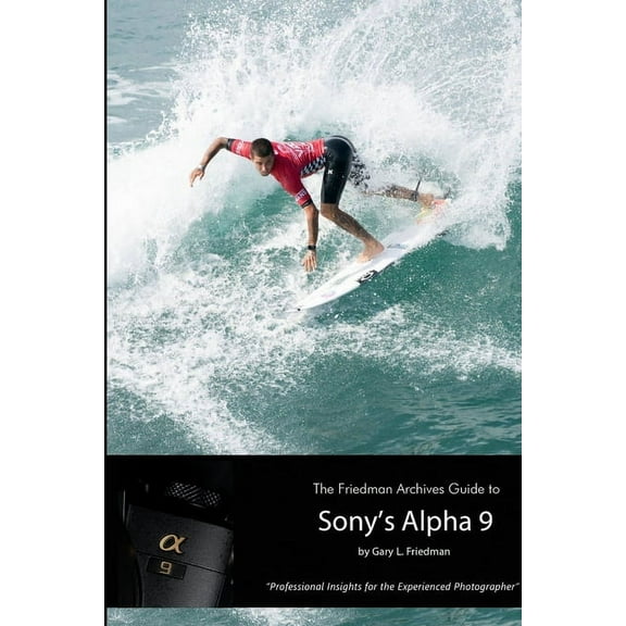 The Friedman Archives Guide to Sony's Alpha 9 (B&W Edition), (Paperback)