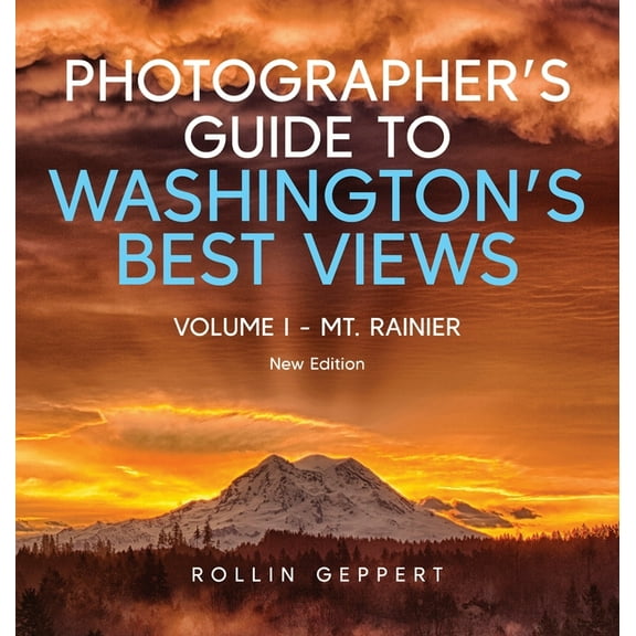 Photographer's Guide to Washington's Best Views: Volume I - Mt. Rainier, (Hardcover)