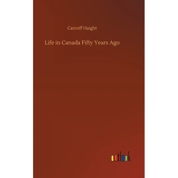 Life in Canada Fifty Years Ago (Hardcover)