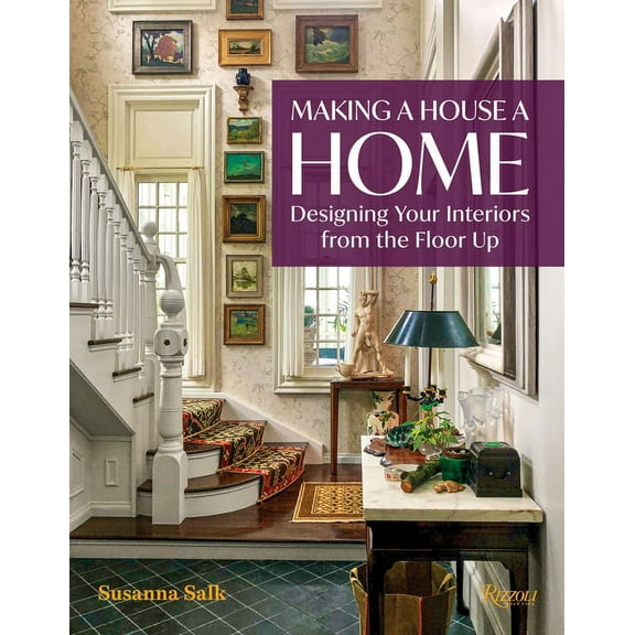 Making a House a Home: Designing Your Interiors from the Floor Up, (Hardcover)