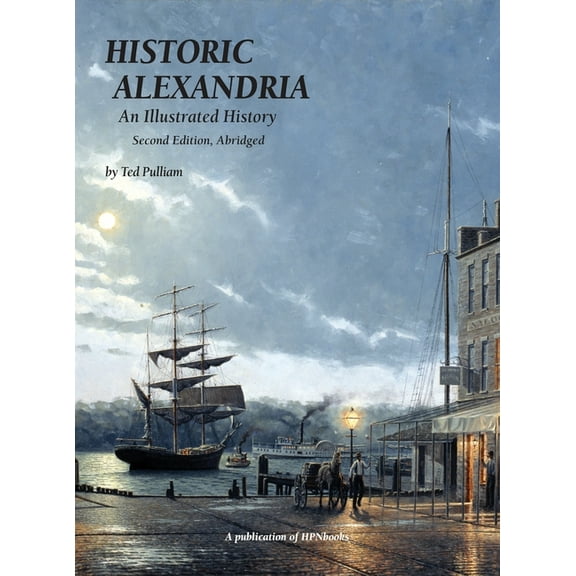 Historic Alexandria: An Illustrated History - Second Edition, Abridged, (Hardcover)
